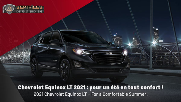 Chevrolet Equinox LT 2021 : pour un été en tout confort !