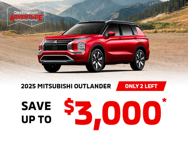 Save up to $3000 on remaining 2025 Mitsubishi Outlander*