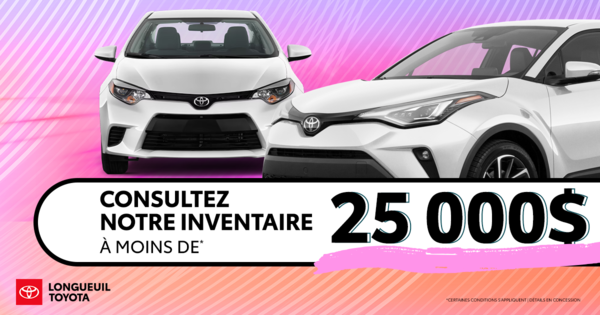 INVENTAIRE À MOINS DE 25 000$ !