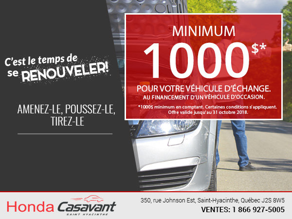 Minimum de 1000$ pour votre échange chez Honda Casavant