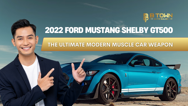 2022 Ford Mustang Shelby GT500 The Ultimate Modern Muscle Car Weapon