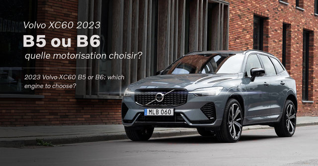 Volvo XC60 2023 B5 ou B6: quelle motorisation choisir?