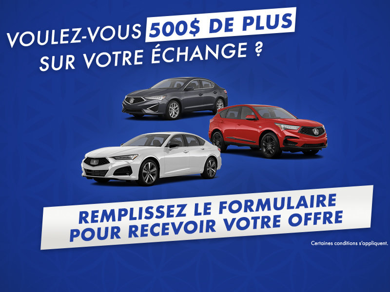 500$ de plus pour votre Échange Acura