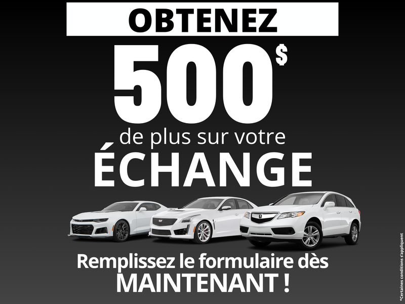 500$ de plus pour votre échange