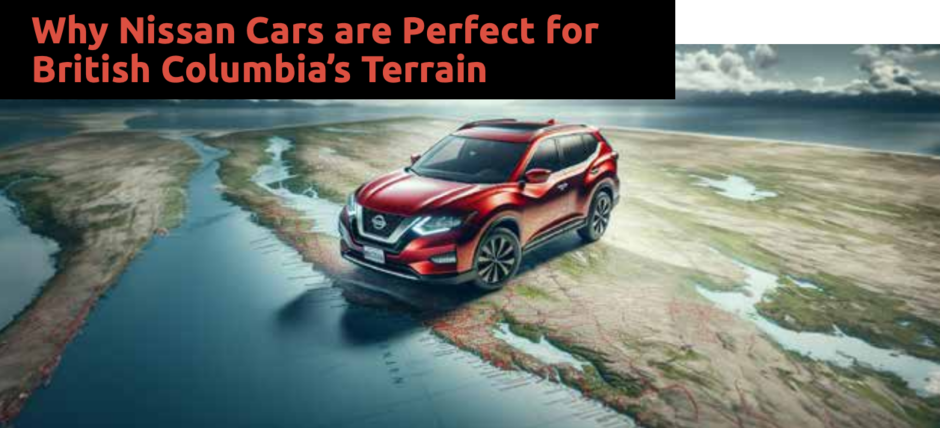 Why Nissan Cars are Perfect for British Columbia’s Terrain